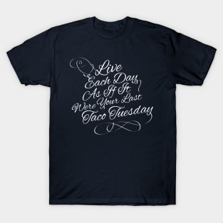 Live each day as if it were your last taco tuesday T-Shirt